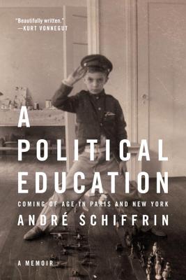 A Political Education: Coming of Age in Paris and New York - Schiffrin, Andre