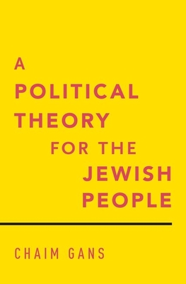 A Political Theory for the Jewish People - Gans, Chaim