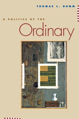 A Politics of the Ordinary - Dumm, Thomas L