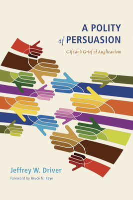 A Polity of Persuasion - Driver, Jeffrey W, and Kaye, Bruce N (Foreword by)