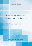 A Popular Account of Australian Snakes: With a Complete List of the Species and an Introduction to Their Habits and Organisation (Classic Reprint)