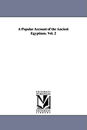 A Popular Account of the Ancient Egyptians: Vol. 2