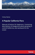 A Popular California Flora: Manual of botany for beginners. Containing descriptions of exogenous plants growing in central California, and westward to the ocean