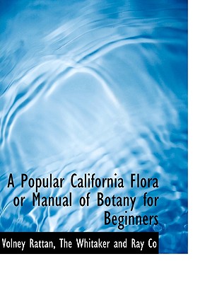 A popular California flora : or, Manual of botany for beginners - Rattan, Volney