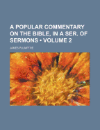 A Popular Commentary on the Bible, in a Ser. of Sermons, Volume 2