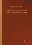 A Popular History of Astronomy during the Nineteenth Century