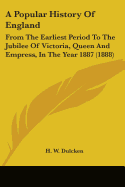 A Popular History Of England: From The Earliest Period To The Jubilee Of Victoria, Queen And Empress, In The Year 1887 (1888)