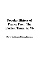 A Popular History of France from the Earliest Times: V6