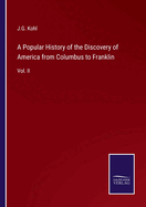 A Popular History of the Discovery of America from Columbus to Franklin: Vol. II