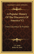 A Popular History of the Discovery of America V2: From Columbus to Franklin