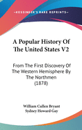 A Popular History Of The United States V2: From The First Discovery Of The Western Hemisphere By The Northmen (1878)