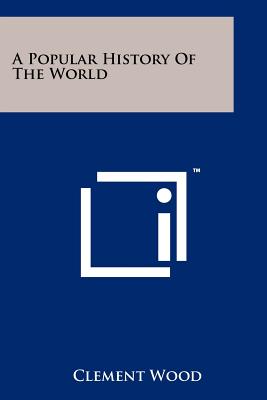 A Popular History of the World - Wood, Clement