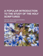 A Popular Introduction to the Study of the Holy Scriptures: For the Use of English Readers