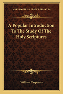 A Popular Introduction to the Study of the Holy Scriptures