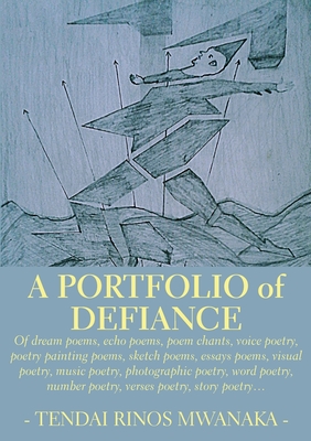 A Portfolio of Defiance - Mwanaka, Tendai Rinos