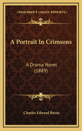 A Portrait in Crimsons: A Drama Novel (1889)