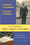 A Portrait of Leadership, a Fighter for Health: The Honorable Paul Grant Rogers