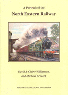 A Portrait of the North Eastern Railway - Williamson, David (Editor), and Williamson, Claire (Editor), and Grocock, Michael (Editor)