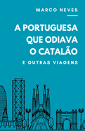 A Portuguesa que Odiava o Catalo: e outras viagens
