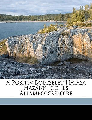 A Positiv Bolcselet Hatasa Hazank Jog- Es Allambolcseloire - Surnyi, Jnos, and Suranyi, Janos