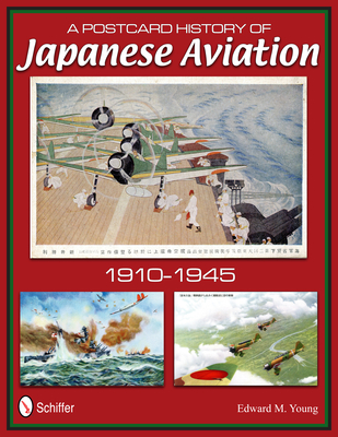 A Postcard History of Japanese Aviation: 1910-1945 - Young, Edward M.