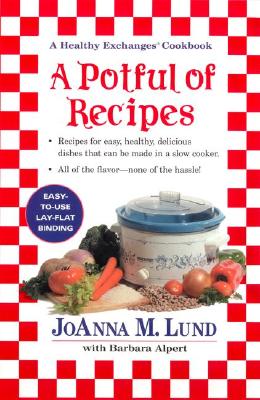 A Potful of Recipes: Recipes for Easy, Health, Devlious Dishes That Can Be Made in a Slow Cooker - Lund, JoAnna M, and Alpert, Barbara