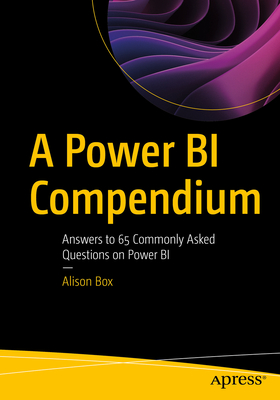 A Power BI Compendium: Answers to 65 Commonly Asked Questions on Power BI - Box, Alison