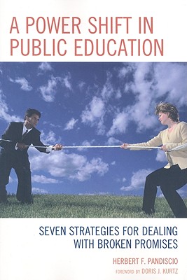 A Power Shift in Public Education: Seven Strategies for Dealing with Broken Promises - Pandiscio, Herbert F