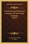 A Practical And Historical Grammar Of The French Language (1878)