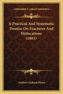 A Practical and Systematic Treatise on Fractures and Dislocations (1883)