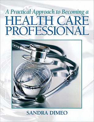 A Practical Approach Becoming a Health Care Professional - Dimeo, Sandra