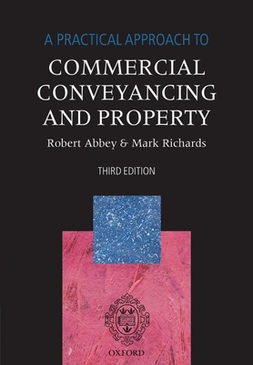 A Practical Approach to Commercial Conveyancing and Property - Abbey, Robert, and Richards, Mark, Dr.