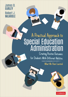 A Practical Approach to Special Education Administration: Creating Positive Outcomes for Students with Different Abilities - Earley, James B, and McArdle, Robert J