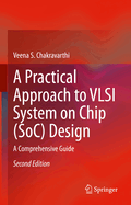 A Practical Approach to VLSI System on Chip (SoC) Design: A Comprehensive Guide