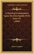 A Practical Commentary Upon the First Epistle of St. Peter V1 (1849)