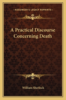 A Practical Discourse Concerning Death - Sherlock, William