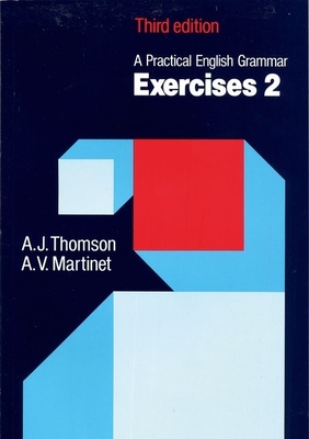 A Practical English Grammar: Exercises 2 - Thomson, A J, and Martinet, A V