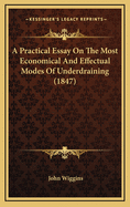 A Practical Essay on the Most Economical and Effectual Modes of Underdraining (1847)