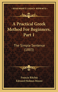 A Practical Greek Method for Beginners, Part 1: The Simple Sentence (1883)