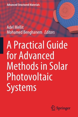 A Practical Guide for Advanced Methods in Solar Photovoltaic Systems - Mellit, Adel (Editor), and Benghanem, Mohamed (Editor)