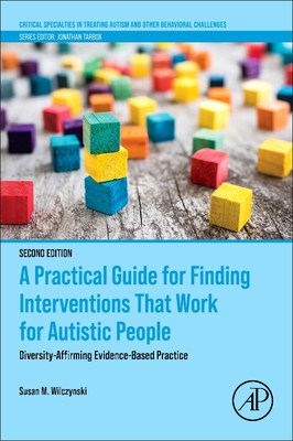 A Practical Guide for Finding Interventions That Work for Autistic People: Diversity-Affirming Evidence-Based Practice - Wilczynski, Susan M