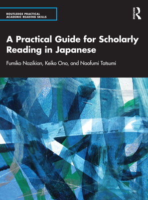 A Practical Guide for Scholarly Reading in Japanese - Nazikian, Fumiko, and Ono, Keiko, and Tatsumi, Naofumi