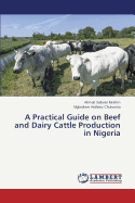 A Practical Guide on Beef and Dairy Cattle Production in Nigeria