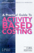 A Practical Guide to Activity Based Costing: Implementation and Operational Issues - Innes, John, and Mitchell, Falconer