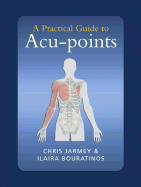 A Practical Guide to Acu-Points - Jarmey, Chris, and Bouratinos, Ilaira