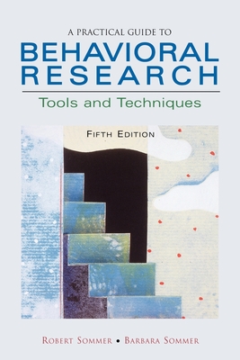 A Practical Guide to Behavioral Research: Tools and Techniques - Sommer, Robert, and Sommer, Barbara