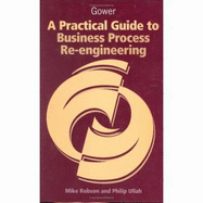 A Practical Guide to Business Process Re-Engineering