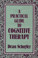 A Practical Guide to Cognitive Therapy - Schuyler, Dean, M.D.