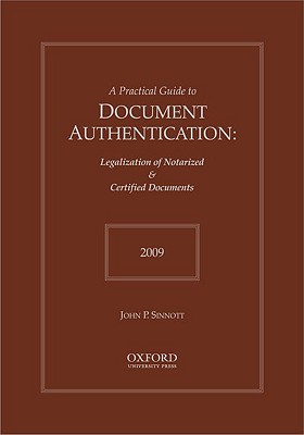 A Practical Guide to Document Authentication: Legalization of Notarized & Certified Documents - Sinnott, John P, and Langdale, and Vallotton