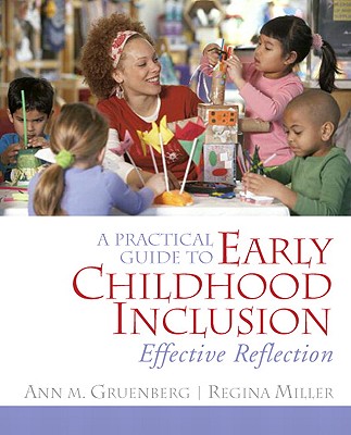 A Practical Guide to Early Childhood Inclusion: Effective Reflection - Gruenberg, Ann M, and Miller, Regina M